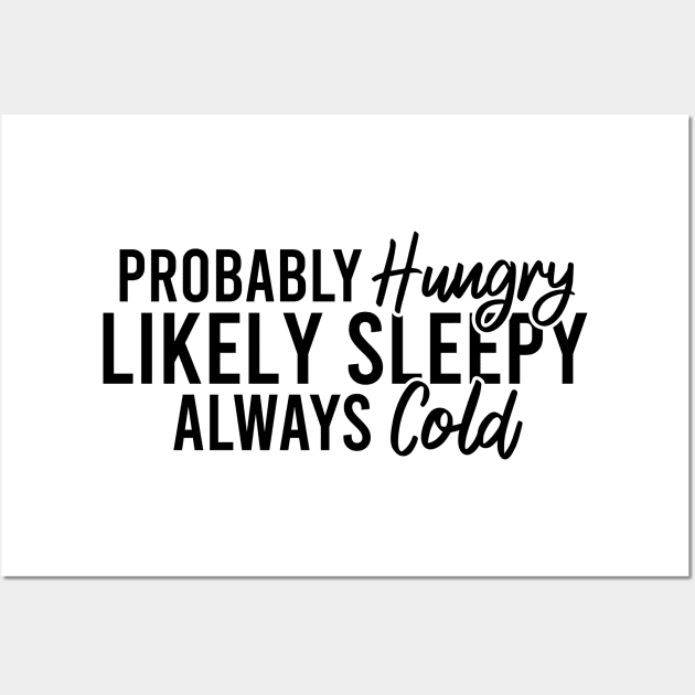 Probably Hungry Likely Sleepy Always Cold Wall Art by Blonc